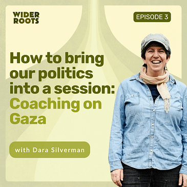 Ep. 3 - How to bring our politics into a session: Coaching on Gaza (w/ Dara Silverman)