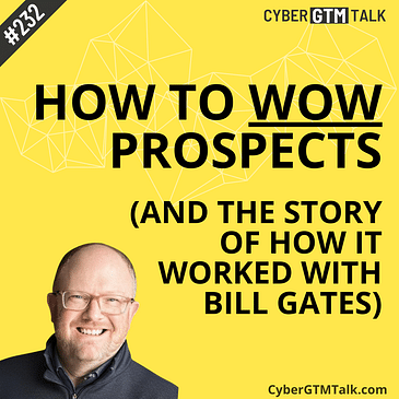 How to WOW prospects at your cybersecurity startup (and the story of how it worked with Bill Gates)