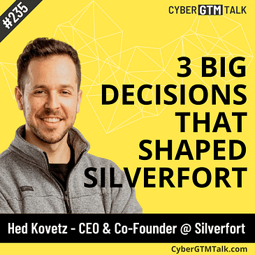 3 Big Decisions that Shaped the Silverfort of Today with Hed Kovetz, CEO and Co-Founder