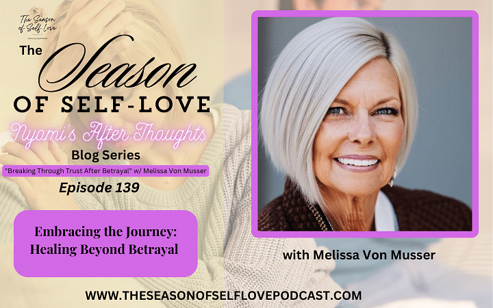 Embracing the Journey: Healing Beyond Betrayal with Melissa Von Muser