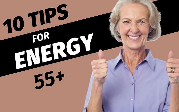 Unlock Vitality: 10 Essential Tips for Boosting Energy and Well-being in Individuals 55 and Above