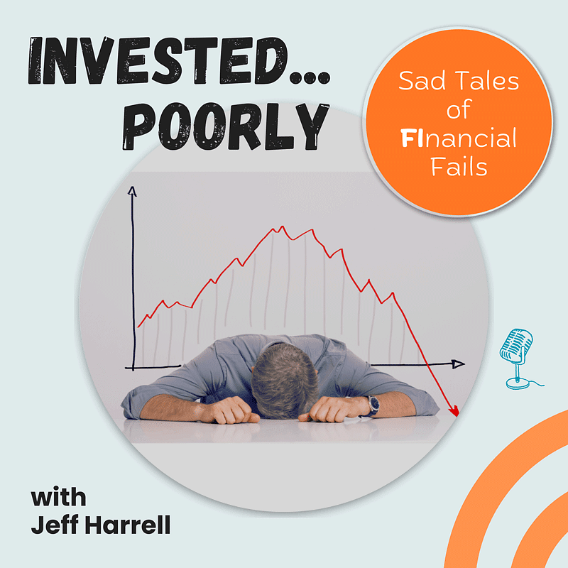 Invested Poorly: Sad Tales of FInancial Fails Podcast