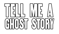 Tell Me A Ghost Story