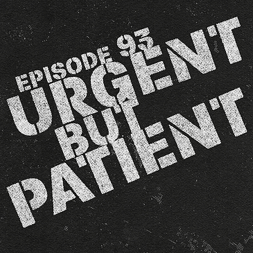 093: The Massive Value of Combining Urgency and Patience