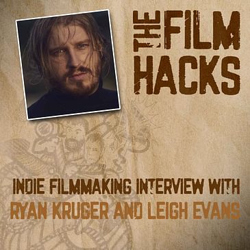 Indie filmmaking Interview with Ryan Kruger and Leigh Evans