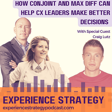 How Conjoint and Max Diff Can Help CX Leaders Make Better Decisions With Craig Lutz