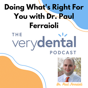 Very Dental: Doing What's Right For You with Dr. Paul Ferraioli