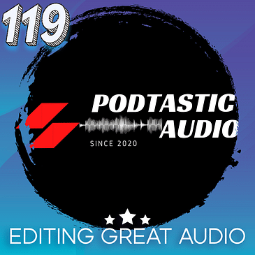 119 Perfecting Sound: The Art of Editing Great Audio for Podcasting