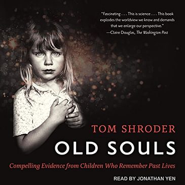 Old Souls: Compelling Evidence of Children Who Remember Past Lives