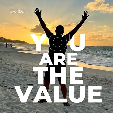 #108 - You Are The Value