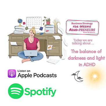 7: ADHD entrepreneurs finding balance between darkness and light. Celebration or shame?