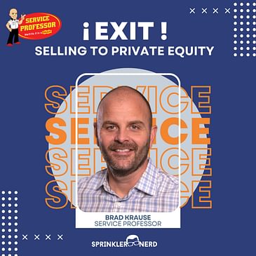 #111 - EXIT Your Business to Private Equity, with Brad Krause of Service Professor