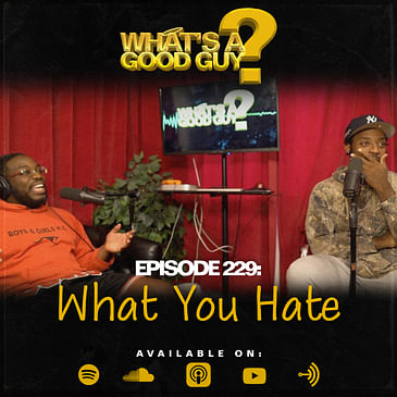 Episode 229: What You Hate?