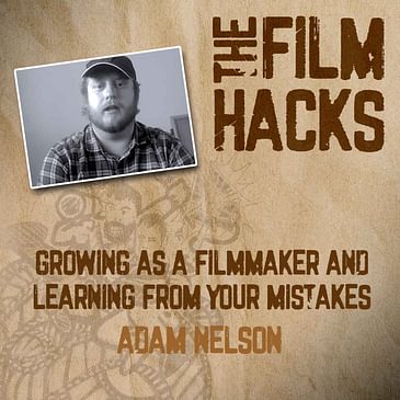 Growing as a Filmmaker and Learning from Your Mistakes With Adam Nelson