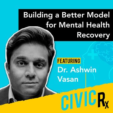 Building a better model for mental health recovery, with Fountain House's Dr. Ashwin Vasan (EP.28)
