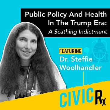 On public policy and health in the Trump era: a scathing indictment, with Dr. Steffie Woolhandler (EP.20)