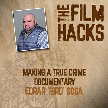 Making a True Crime Documentary With Edrar 'Bird' Sosa