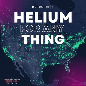 #109 - Helium For Everyone, and Every THING