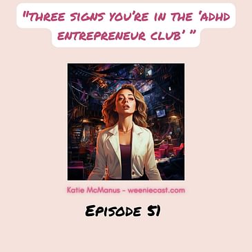 51. Three signs you're an ADHD entrepreneur