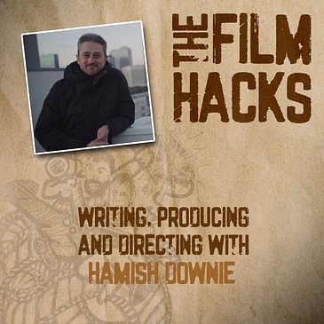 Writing, Producing, and Directing with Hamish Downie