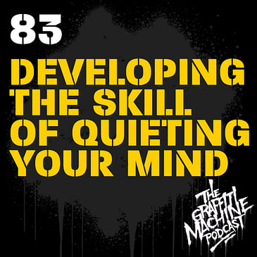 083: Developing the skill of quieting your mind.
