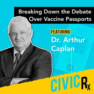 On the "vaccine passports" debate, with NYU's Dr. Arthur Caplan (EP.25)