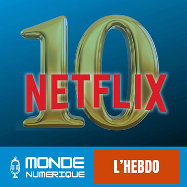[L'HEBDO] 10 ans de Netflix en France, qu'est-ce qui a changé ?