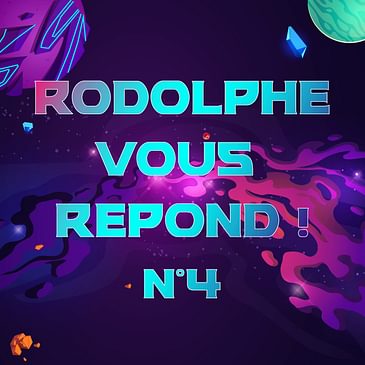 Rodolphe vous répond #4
