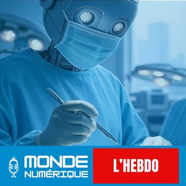 📆 L’HEBDO 19/07 – Médecine 2.0 : l’IA qui vous opère