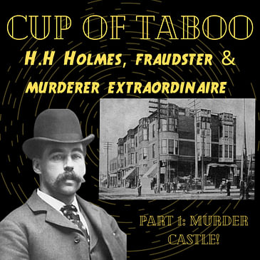 #25 Dr H.H Holmes - Murderer and Fraudster: Part 1
