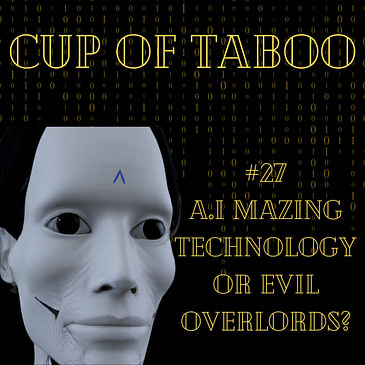 #27 A.I mazing Technology or evil overlords