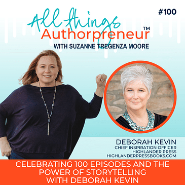 100 - Celebrating 100 Episodes and the Power of Storytelling with Deborah Kevin