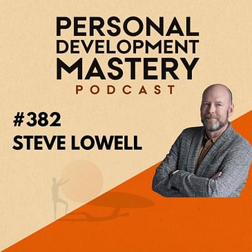 #382 The 3 strategies to improve your speaking, captivate your audience, and turn your message into sales, with Steve Lowell.
