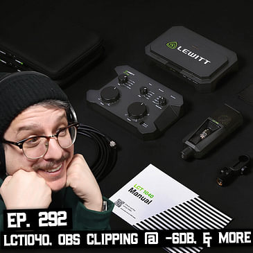292: Lewitt LCT-1040, Why OBS Clips at -6dB, & More