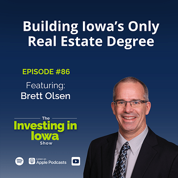 EP86 Brett Olsen on Building Iowa’s Only Real Estate Degree (and Why It Matters Now More Than Ever)