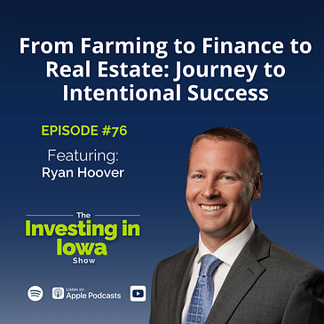 EP76 From Farming to Finance to Real Estate: Ryan Hoover’s Journey to Intentional Success