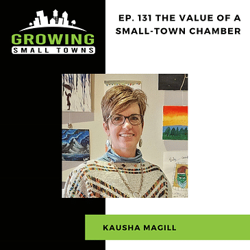 131. The Value of a Small-Town Chamber with Kausha Magill