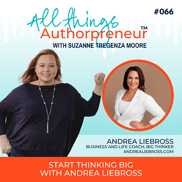 066 - Start Thinking Big with Andrea Liebross