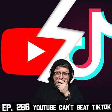 266: YouTube Will Not Beat TikTok, Elgato Announcement Thoughts and More