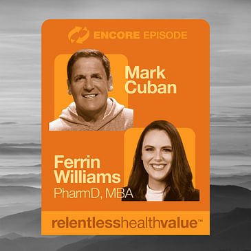 Encore! EP418: Mark Cuban With a PSA for CEOs and CFOs of Self-insured Employers, With Mark Cuban and Ferrin Williams, PharmD, MBA, From Scripta