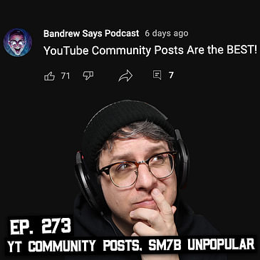 273: YT Community Post Change, SM7b Falling out of Favor, & More