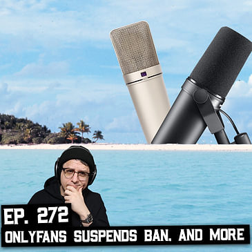 272: Only Fans Reverses Ban, 512 Audio Limelight, My Desert Island Mic?
