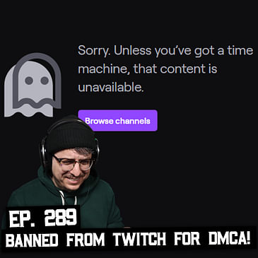 289: Twitch Streamers Banned for Copyright Infringement