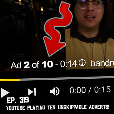 319: YouTube Plays 10 Unskippable Ads, YouTube Low Pass at 15kHz, and More