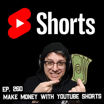 260: YouTube Paying You $100M to Make Shorts