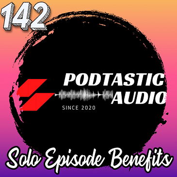 142 Going Solo: Unlocking the Benefits of Solo Episodes for Indie Podcasters
