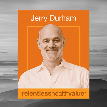Encore! EP297: A Driver of Patient Engagement and Clinician Team Success That Is Almost Always Overlooked, With Jerry Durham