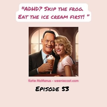 53. ADHD? Skip the frog. Eat the ice cream first!