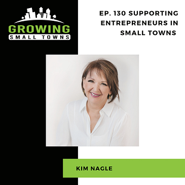130. Supporting Entrepreneurs in Small Towns with Kim Nagle