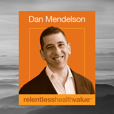 EP435: Optimized Pharmacy Benefits Are Required if You Want to Do or Buy Value-Based Care, With Dan Mendelson
